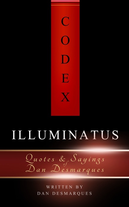 Codex Illuminatus: Quotes & Sayings of Dan Desmarques