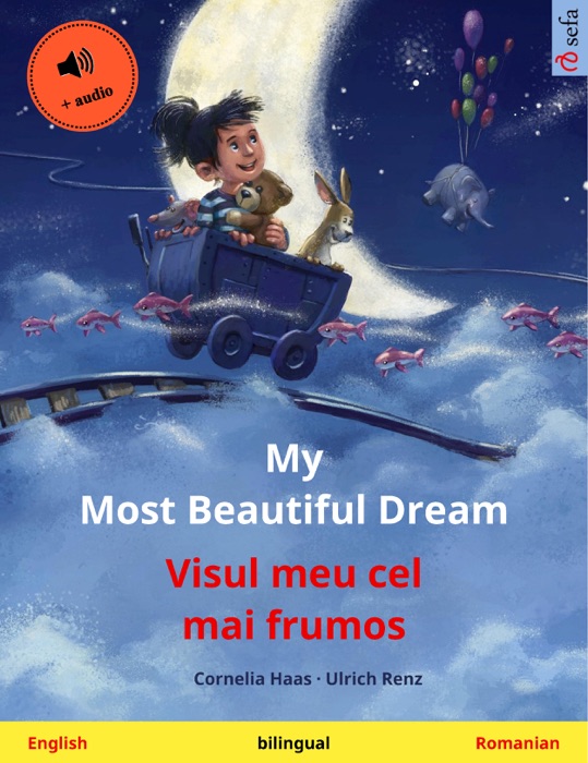 My Most Beautiful Dream – Visul meu cel mai frumos (English – Romanian). Bilingual children's book, age 3-4 and up, with mp3 audiobook for download