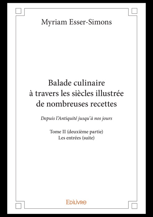 Balade culinaire à travers les siècles illustrée de nombreuses recettes - Tome II (deuxième partie)