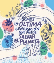 Somos la última generación que puede salvar el planeta