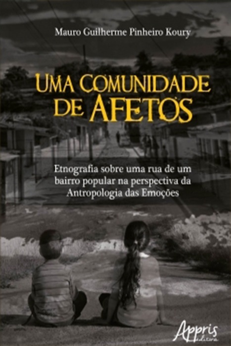 Uma Comunidade de Afetos: Etnografia Sobre Uma Rua de Um Bairro Popular na Perspectiva da Antropologia das Emoções