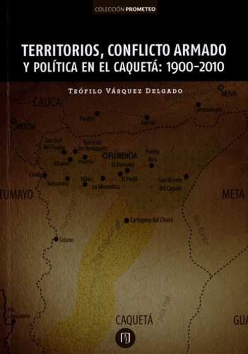 Territorios, conflicto armado y política en el Caquetá: 1900-2010