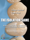 THE ISOLATION GAME - Operative Field Isolation in Endodontic and Restorative dentistry - Filippo Cardinali