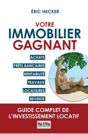 Votre immobilier gagnant - Guide complet de l'investissement locatif