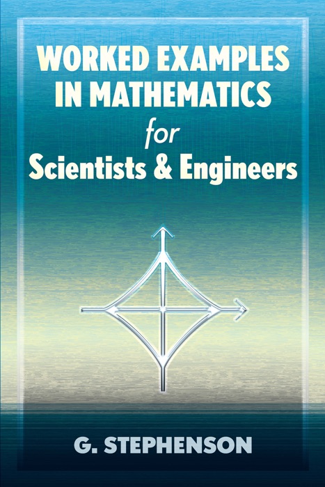 Worked Examples in Mathematics for Scientists and Engineers