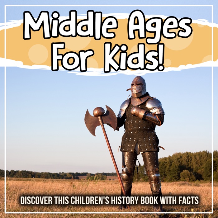 Middle Ages For Kids! Discover This Children's History Book With Facts