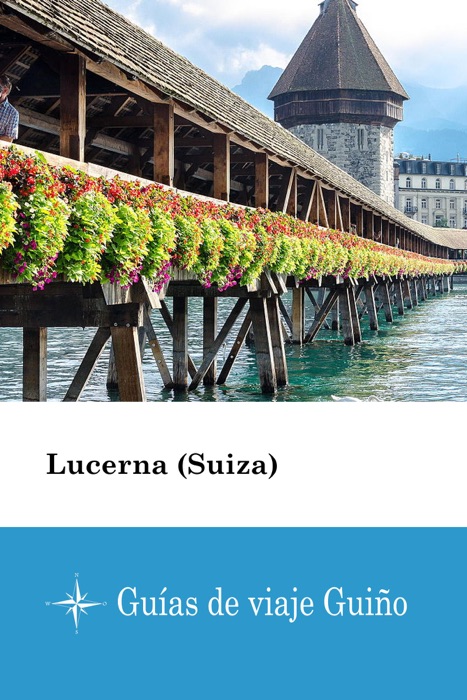 Lucerna (Suiza) - Guías de viaje Guiño
