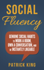 Social Skills: Social Fluency: Genuine Social Habits to Work a Room, Own a Conversation, and be Instantly Likeable - Patrick King