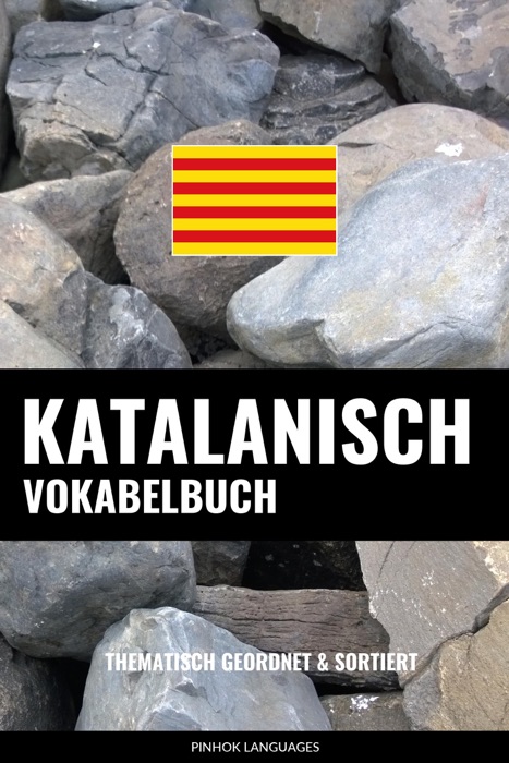 Katalanisch Vokabelbuch: Thematisch Gruppiert & Sortiert