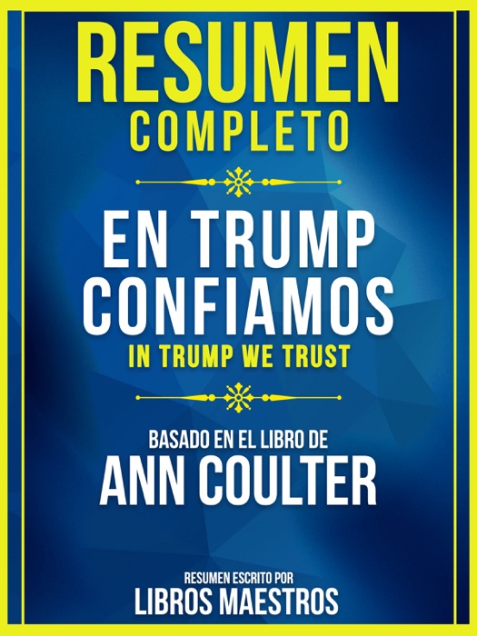 Resumen Completo: En Trump Confiamos (In Trump We Trust) - Basado En El Libro De Ann Coulter