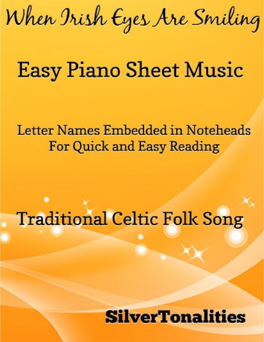 When Irish Eyes Are Smiling Easy Piano Sheet Music – Letter Names Embedded In Noteheads for Quick and Easy Reading Traditional Irish Folk Song