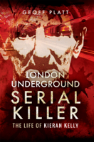 Geoff Platt - London Underground Serial Killer: The Life of Kieran Kelly artwork