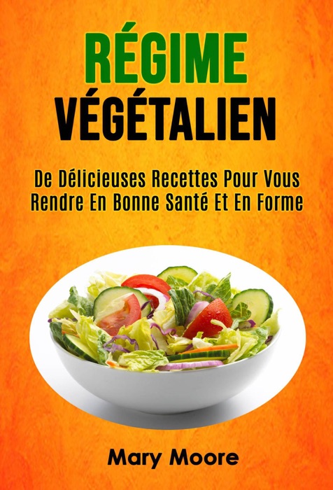 Régime Végétalien: De Délicieuses Recettes Pour Vous Rendre En Bonne Santé Et En Forme