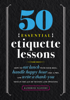 Katherine Furman - 50 Essential Etiquette Lessons: How to Eat Lunch with Your Boss, Handle Happy Hour Like a Pro, and Write a Thank You Note in the Age of Texting and Tweeting artwork