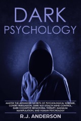 Dark Psychology: Master the Advanced Secrets of Psychological Warfare, Covert Persuasion, Dark NLP, Stealth Mind Control, Dark Cognitive Behavioral Therapy, Maximum Manipulation, and Human Psychology