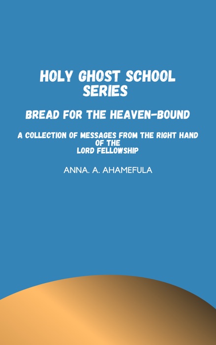 HOLY GHOST SCHOOL SERIES - BREAD FOR THE HEAVEN-BOUND