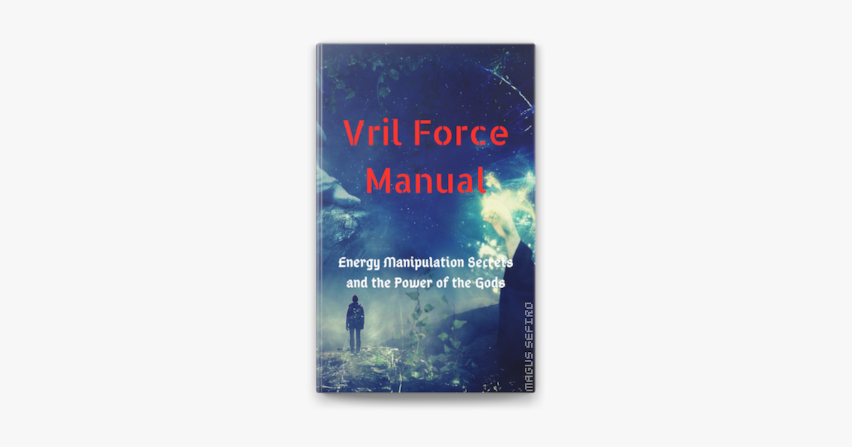 ‎Vril Force Manual: Energy Manipulation Secrets and the Power of the ...