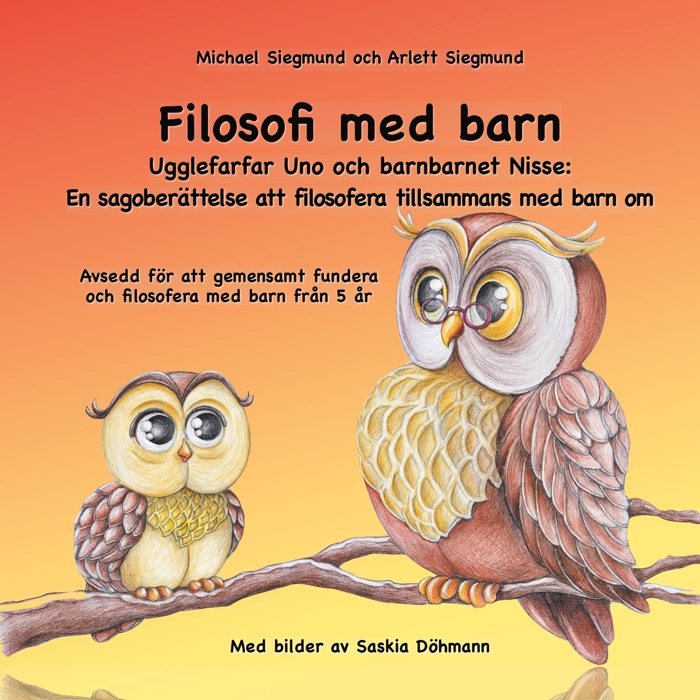 Filosofi med barn. Ugglefarfar Uno och barnbarnet Nisse: En sagoberättelse att filosofera tillsammans med barn om