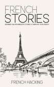 French Stories - Beginner And Intermediate Short Stories To Improve Your French - French Hacking