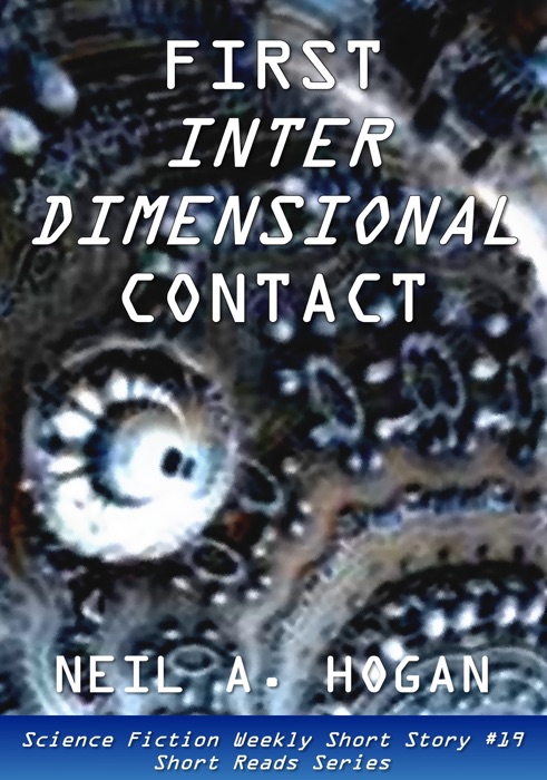 First Interdimensional Contact: Science Fiction Weekly Short Story #19: Short Reads Series