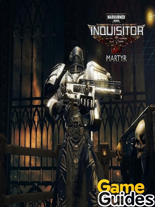 Warhammer Inquisitor - Martyr Game Guide