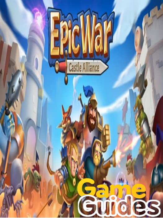 Epic War Castle Alliance Cheats Tips & Guide to Build a Strong Kingdom