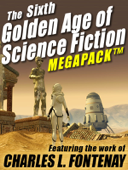 The Sixth Golden Age of Science Fiction Megapack - Charles L. Fontenay