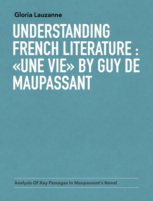 Understanding french literature :  «Une vie» by Guy de Maupassant