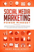 Rory Ames-Hyatt - Social Media Marketing Power Mindset: Learn The Online Digital Advertising Strategies That Can Help Grow Your Business, Network, And Influencer Brand on Facebook, Instagram, LinkedIn and YouTube. artwork