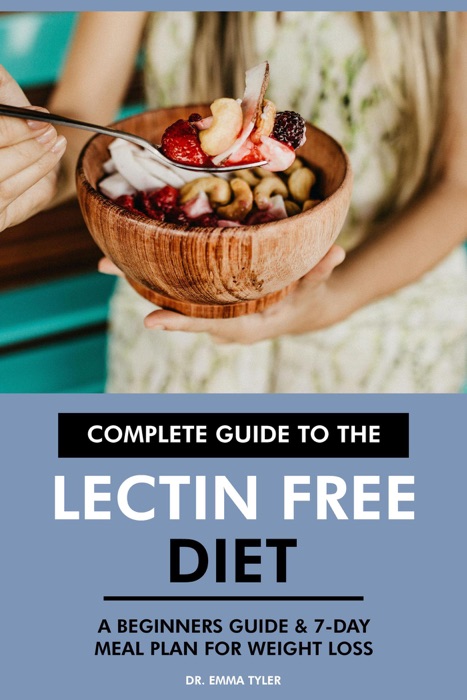 Complete Guide to the Lectin Free Diet: A Beginners Guide & 7-Day Meal Plan for Weight Loss