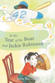 In the Year of the Boar and Jackie Robinson - Bette Bao Lord