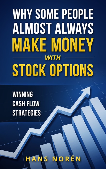 Why Some People Almost Always Make Money With Stock Options: Winning Cash Flow Strategies