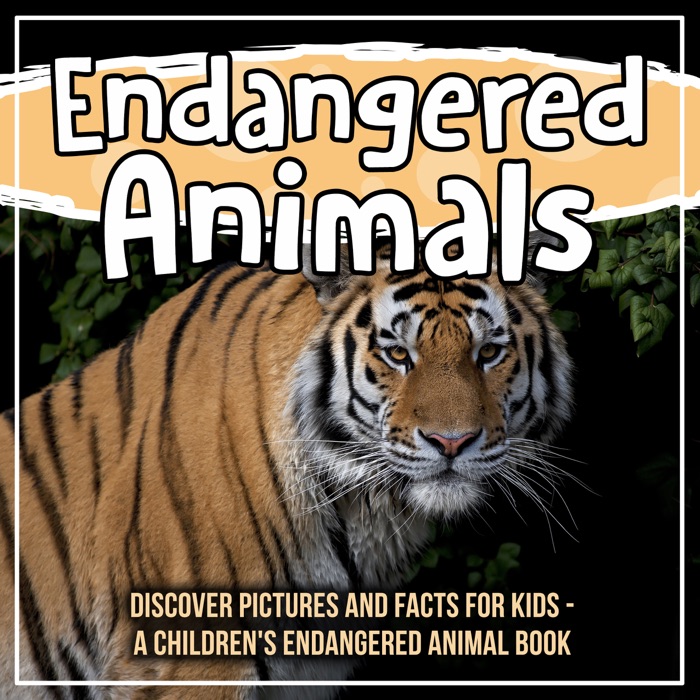 Endangered Animals: Discover Pictures And Facts For Kids - A Children's Endangered Animal Book