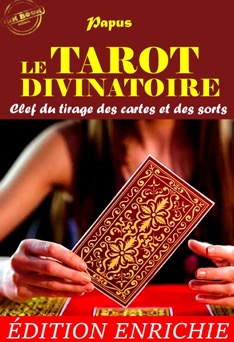 Le Tarot Divinatoire : Clef du tirage des cartes et des sorts (Nouvelle Édition revue et augmentée) - Papus, Collin de Plancy, Marie Michaud, Gabriel Goulinat & Nicolas Polczynski