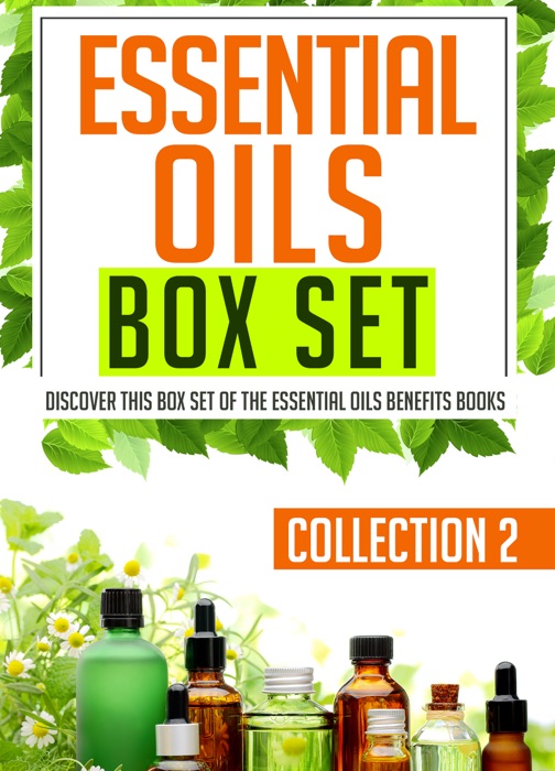 Essential Oils Box Set Collection 2: Discover This Box Set Of The Essential Oils Benefits Books