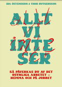 Allt vi inte ser : så påverkas du av det osynliga arbetet - hemma och på jobbet - Thor Rutgersson & Ida Östensson