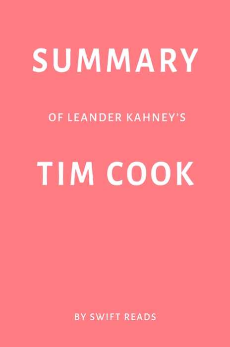 Summary of Leander Kahney’s Tim Cook by Swift Reads