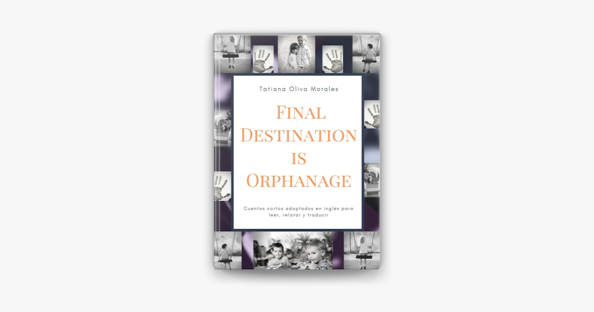 Final Destination is Orphanage. Cuentos cortos adaptados en inglés para  leer, relatar y traducir on Apple Books