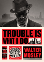 Walter Mosley - Trouble is What I Do artwork