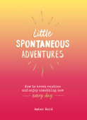 Little Spontaneous Adventures - Amber Reid