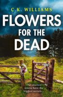 C. K. Williams - Flowers for the Dead artwork