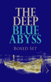 THE DEEP BLUE ABYSS Boxed Set - Walter Scott, Frederick Marryat, Herman Melville, R. L. Stevenson, Daniel Defoe, Tobias Smollett, Edgar Allan Poe, James Fenimore Cooper, Thomas Mayne Reid, Victor Hugo, R. M. Ballantyne, Jules Verne, Jack London, L. Frank Baum, Randall Parrish, Charles Boardman Hawes, Joseph Conrad, Rudyard Kipling, Ralph Henry Barbour, Rafael Sabatini, Jeffery Farnol & Henry De Vere Stacpoole by  Walter Scott, Frederick Marryat, Herman Melville, R. L. Stevenson, Daniel Defoe, Tobias Smollett, Edgar Allan Poe, James Fenimore Cooper, Thomas Mayne Reid, Victor Hugo, R. M. Ballantyne, Jules Verne, Jack London, L. Frank Baum, Randall Parrish, Charles Boardman Hawes, Joseph Conrad, Rudyard Kipling, Ralph Henry Barbour, Rafael Sabatini, Jeffery Farnol & Henry De Vere Stacpoole PDF Download