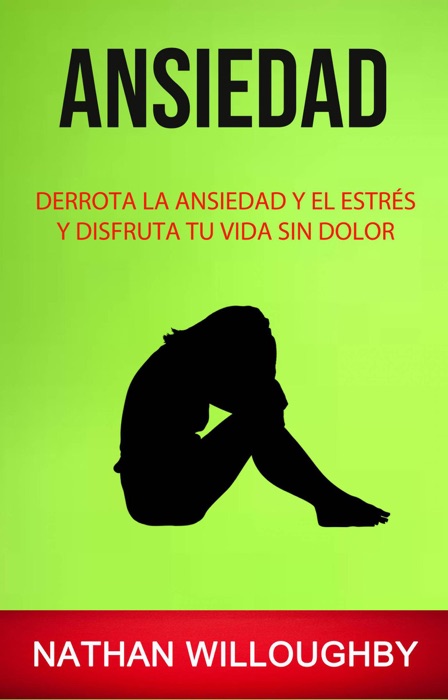 Ansiedad: Derrota La Ansiedad Y El Estrés Y Disfruta Tu Vida Sin Dolor