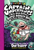 Captain Underpants and the Big, Bad Battle of the Bionic Booger Boy, Part 2: The Revenge of the Ridiculous Robo-Boogers: Color Edition (Captain Underpants #7) - Dav Pilkey