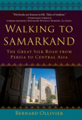 Walking to Samarkand - Bernard Ollivier & Dan Golembeski