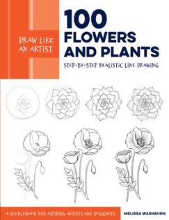Draw Like an Artist: 100 Flowers and Plants - Melissa Washburn