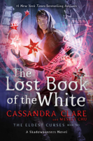 Cassandra Clare & Wesley Chu - The Lost Book of the White artwork
