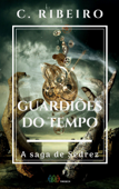 Guardiões do tempo: A saga de Sedrez - C. Ribeiro