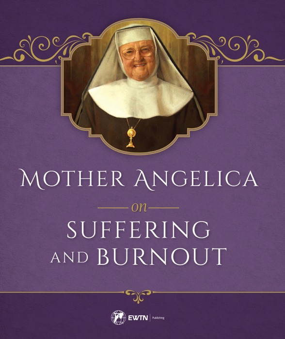 Mother Angelica on Suffering and Burnout