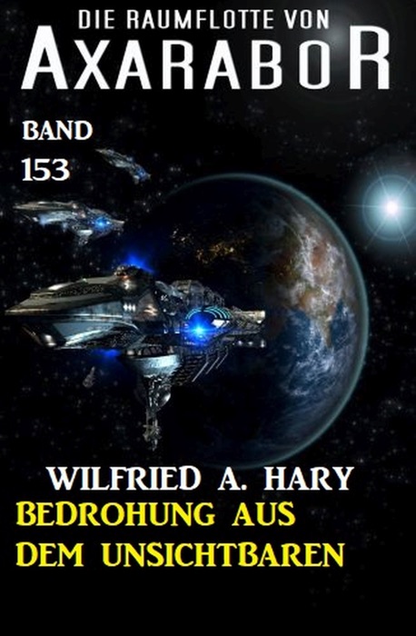 Bedrohung aus dem Unsichtbaren: Die Raumflotte von Axarabor - Band 153